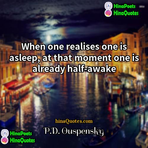 PD Ouspensky Quotes | When one realises one is asleep, at